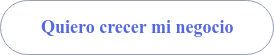 Quiero crecer mi negocio